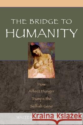 Bridge to Humanity: How Affect Hunger Trumps the Selfish Gene Goldschmidt, Walter 9780195179668 Oxford University Press