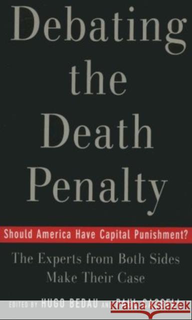 Debating the Death Penalty: Should America Have Capital Punishment? the Experts on Both Sides Make Their Best Case Bedau, Hugo Adam 9780195179804 Oxford University Press