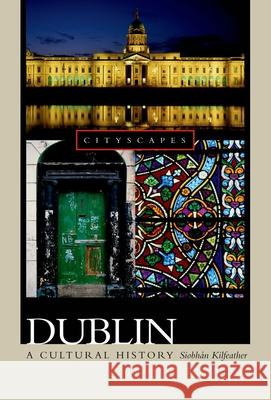 Dublin: A Cultural History School of English Siobh'an Kilfeather (Queen's University Belfast), Siobhan Marie Kilfeather, Terry Eagleton 9780195182019 Oxford University Press