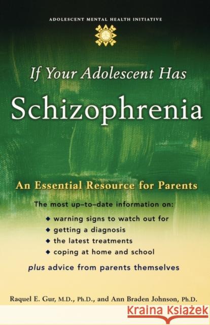 If Your Adolescent Has Schizophrenia: An Essential Resource for Parents Gur, Raquel E. 9780195182118 Oxford University Press