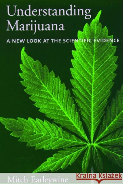 Understanding Marijuana: A New Look at the Scientific Evidence Earleywine, Mitch 9780195182958 Oxford University Press, USA