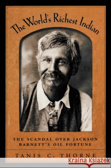 The World's Richest Indian: The Scandal Over Jackson Barnett's Oil Fortune Thorne, Tanis C. 9780195182989 Oxford University Press