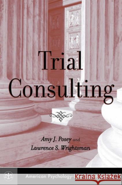 Trial Consulting Amy J. Posey Lawrence S. Wrightsman 9780195183092 Oxford University Press