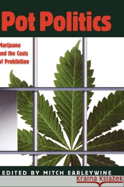Pot Politics: Marijuana and the Costs of Prohibition Earleywine, Mitch 9780195188028 Oxford University Press