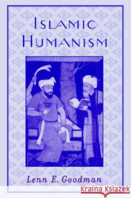 Islamic Humanism Lenn Evan Goodman 9780195189148 Oxford University Press