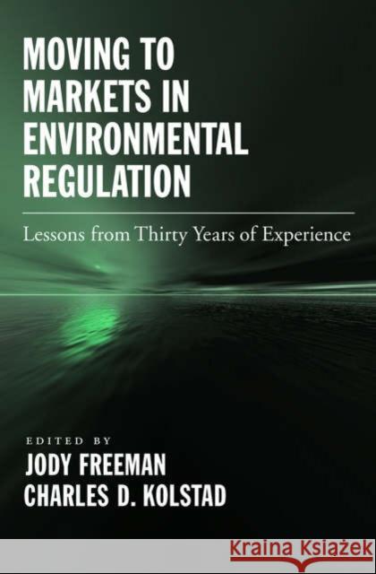 Moving to Markets in Environmental Regulation: Lessons from Twenty Years of Experience Freeman, Jody 9780195189650 Oxford University Press, USA