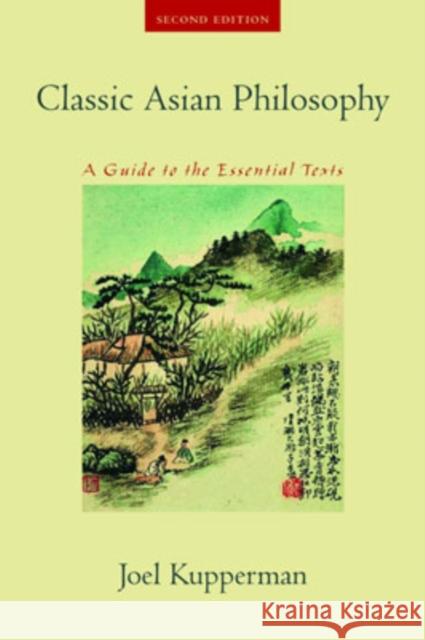 Classic Asian Philosophy: A Guide to the Essential Texts Kupperman, Joel J. 9780195189810 Oxford University Press, USA