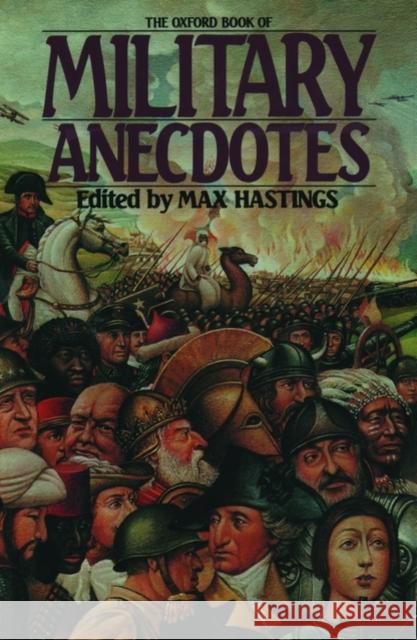 The Oxford Book of Military Anecdotes Max Hastings 9780195205282 Oxford University Press
