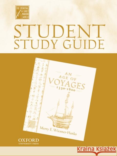 Student Study Guide to an Age of Voyages, 1450-1600 Weisner-Hanks, Merry 9780195223378 Oxford University Press, USA