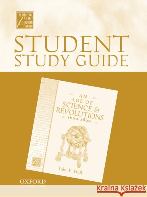 Student Study Guide to an Age of Science and Revolutions, 1600-1800 Huff, Toby E. 9780195223392 Oxford University Press, USA