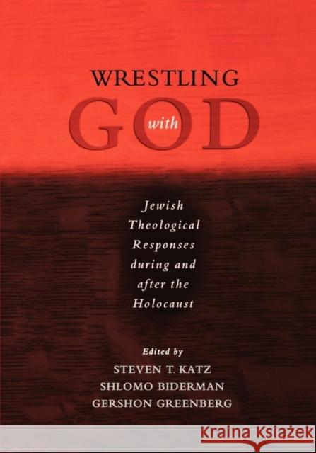 Wrestling with God: Jewish Theological Responses During and After the Holocaust Katz, Steven T. 9780195300154 Oxford University Press, USA