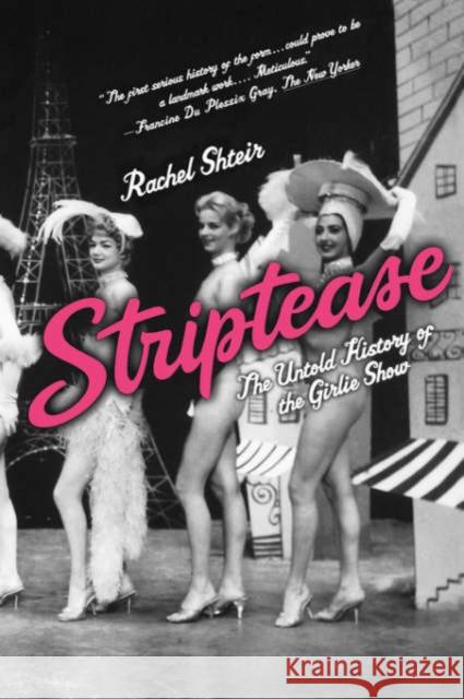 Striptease: The Untold History of the Girlie Show Shteir, Rachel 9780195300765 Oxford University Press