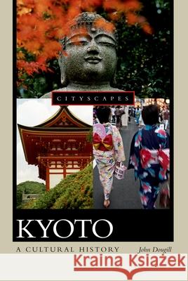 Kyoto: A Cultural History John Dougill 9780195301380 Oxford University Press
