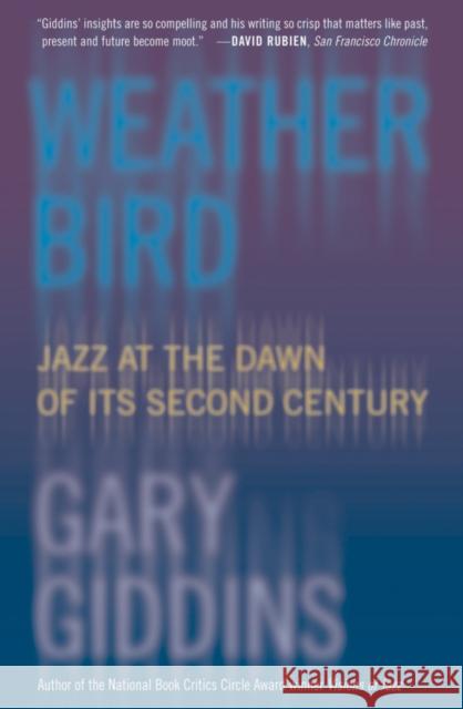 Weather Bird: Jazz at the Dawn of Its Second Century Giddins, Gary 9780195304497 Oxford University Press