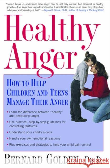 Healthy Anger: How to Help Children and Teens Manage Their Anger Golden, Bernard 9780195304503 Oxford University Press