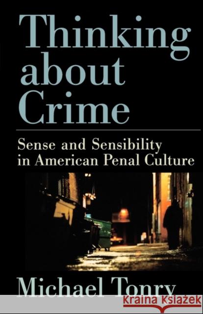 Thinking about Crime: Sense and Sensibility in American Penal Culture Tonry, Michael 9780195304909 Oxford University Press
