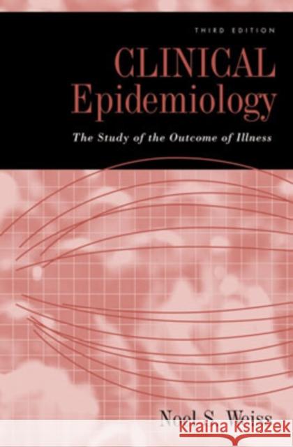 Clinical Epidemiology: The Study of the Outcome of Illness Weiss, Noel S. 9780195305234 Oxford University Press