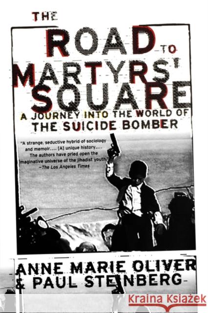 The Road to Martyrs' Square: A Journey Into the World of the Suicide Bomber Oliver, Anne Marie 9780195305593 Oxford University Press