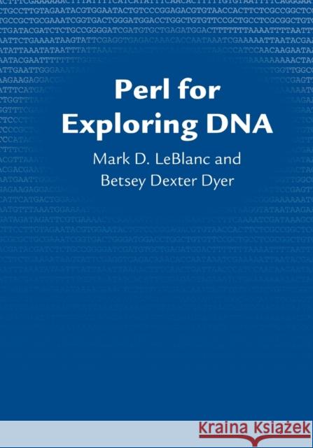 Perl for Exploring DNA Mark D. LeBlanc Betsey Dexter Dyer 9780195305890 Oxford University Press, USA