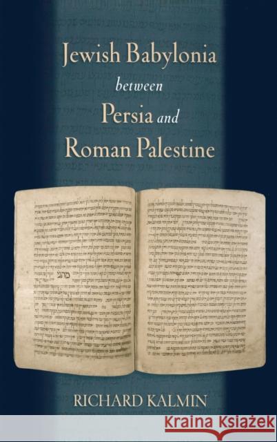 Jewish Babylonia Between Persia and Roman Palestine Kalmin, Richard 9780195306194 Oxford University Press, USA