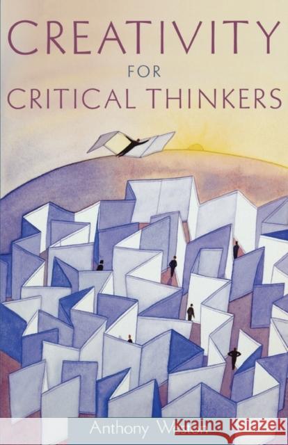 Creativity for Critical Thinkers Anthony Weston 9780195306217 Oxford University Press