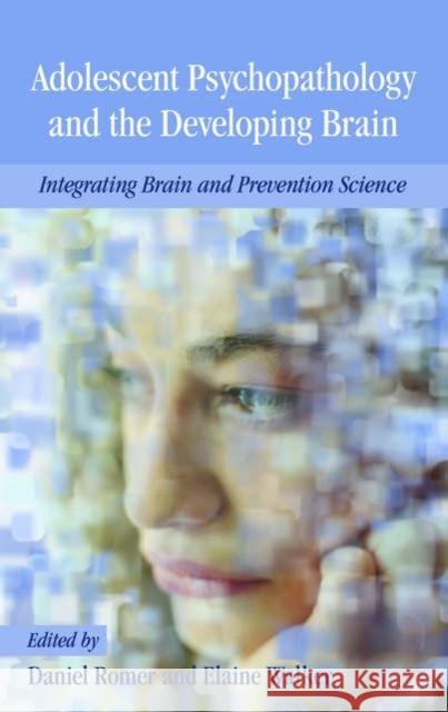 Adolescent Psychopathology and the Developing Brain: Integrating Brain and Prevention Science Daniel Romer Elaine F. Walker 9780195306255 Oxford University Press, USA