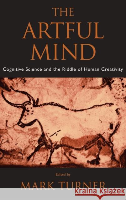 The Artful Mind: Cognitive Science and the Riddle of Human Creativity Turner, Mark 9780195306361 Oxford University Press, USA