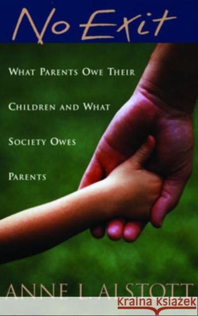 No Exit: What Parents Owe Their Children and What Society Owes Parents Alstott, Anne L. 9780195306415 Oxford University Press