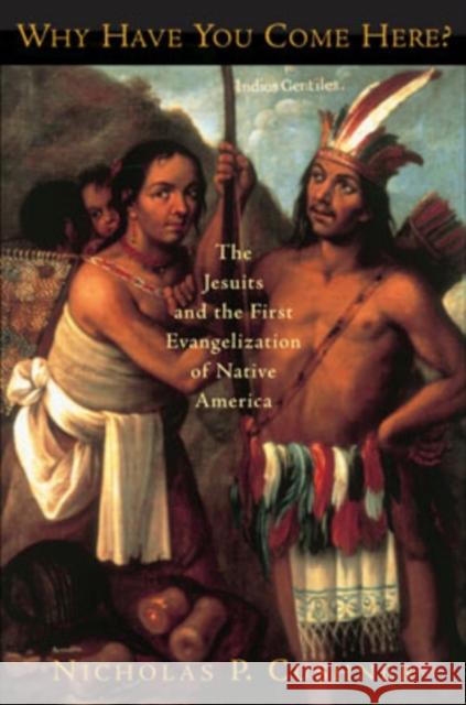 Why Have You Come Here?: The Jesuits and the First Evangelization of Native America Cushner, Nicholas P. 9780195308013 Oxford University Press