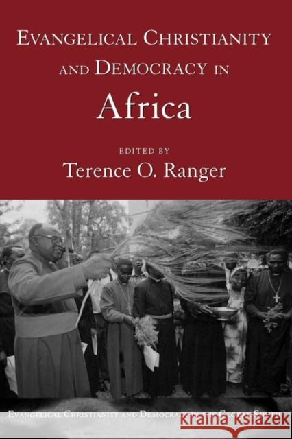 Evangelical Christianity and Democracy in Africa Terence O. Ranger 9780195308020 Oxford University Press, USA