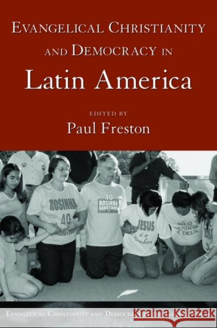 Evangelical Christianity and Democracy in Latin America Paul Freston 9780195308037 Oxford University Press, USA
