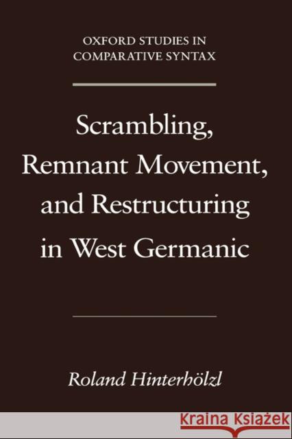 Scrambling, Remnant Movement, and Restructuring in West Germanic Roland Hinterholzl 9780195308204 Oxford University Press, USA