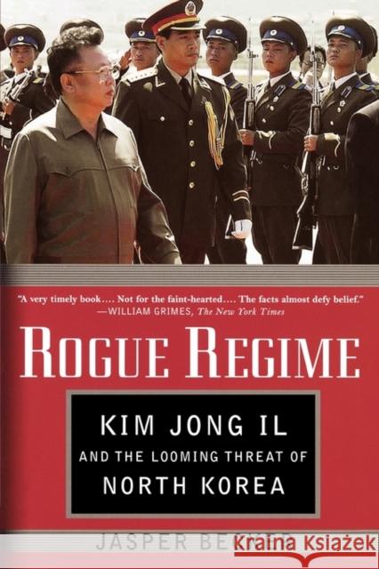Rogue Regime: Kim Jong Il and the Looming Threat of North Korea Becker, Jasper 9780195308914 Oxford University Press, USA