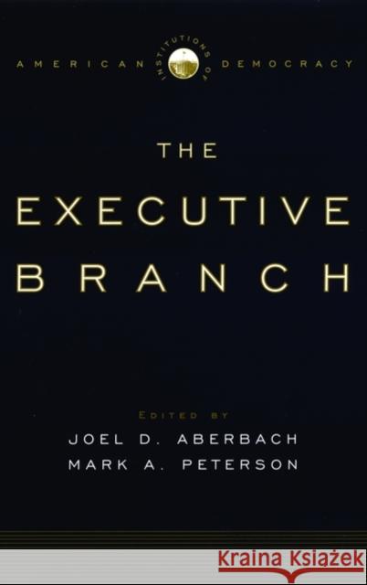 The Executive Branch Aberbach, Joel D. 9780195309157 Oxford University Press, USA
