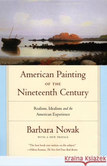 American Painting of the Nineteenth Century: Realism, Idealism, and the American Experience Novak, Barbara 9780195309423 Oxford University Press, USA