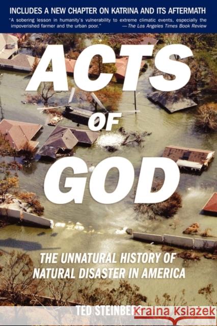 Acts of God: The Unnatural History of Natural Disaster in America Steinberg, Ted 9780195309683 Oxford University Press