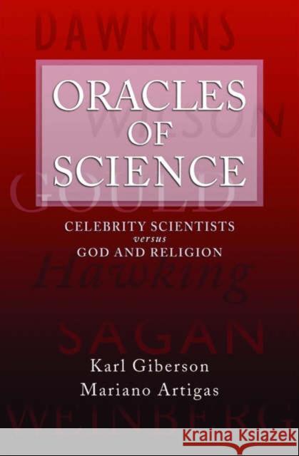 Oracles of Science: Celebrity Scientists Versus God and Religion Giberson, Karl 9780195310726 Oxford University Press, USA