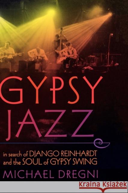 Gypsy Jazz: In Search of Django Reinhardt and the Soul of Gypsy Swing Dregni, Michael 9780195311921 Oxford University Press, USA