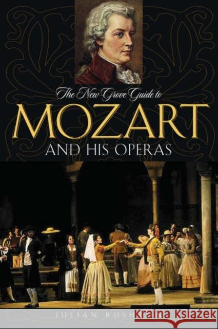 The New Grove Guide to Mozart and His Operas Julian Rushton 9780195313185 Oxford University Press, USA