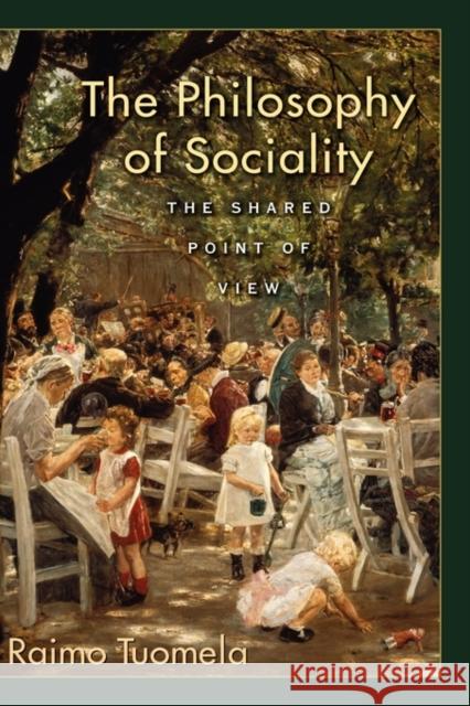The Philosophy of Sociality: The Shared Point of View Tuomela, Raimo 9780195313390 Oxford University Press, USA