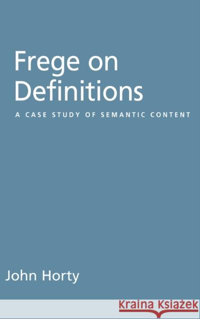 Frege on Definitions: A Case Study of Semantic Content Horty, John 9780195314410 Oxford University Press, USA