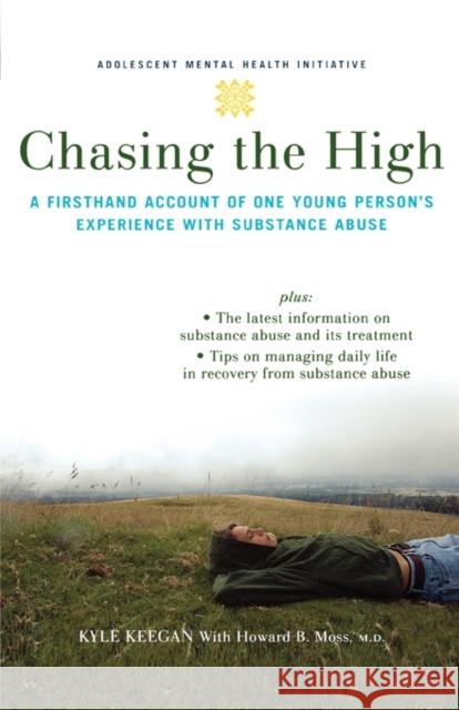 Chasing the High: A Firsthand Account of One Young Person's Experience with Substance Abuse Keegan, Kyle 9780195314724 Oxford University Press, USA