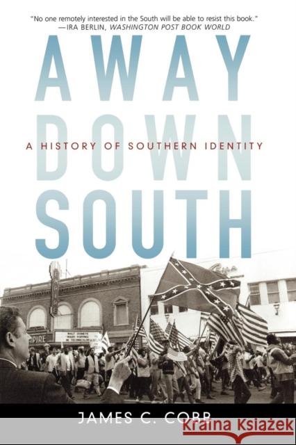 Away Down South: A History of Southern Identity Cobb, James C. 9780195315813 Oxford University Press, USA