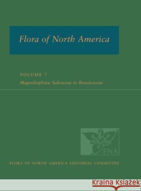 Flora of North America: Volume 7: Magnoliophyta: Salicaceae to Brassicaceae: North of Mexico Flora of North America Editorial Committ 9780195318227 Oxford University Press, USA