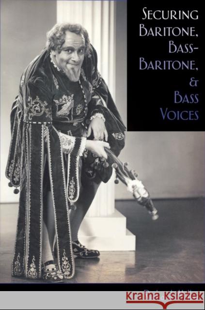 Securing Baritone, Bass-Baritone, and Bass Voices Richard Miller 9780195322651 Oxford University Press, USA