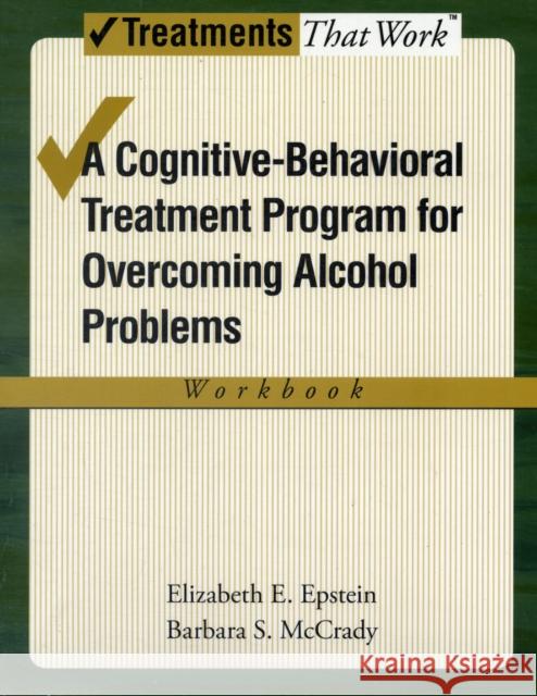 Overcoming Alcohol Use Problems: A Cognitive-Behavioral Treatment Program Epstein, Elizabeth E. 9780195322798 Oxford University Press, USA