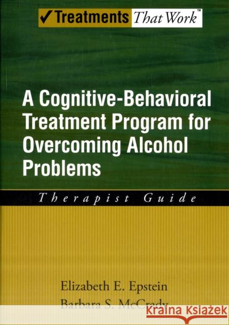 Overcoming Alcohol Use Problems: A Cognitive-Behavioral Treatment Program Epstein, Elizabeth E. 9780195322811 Oxford University Press, USA