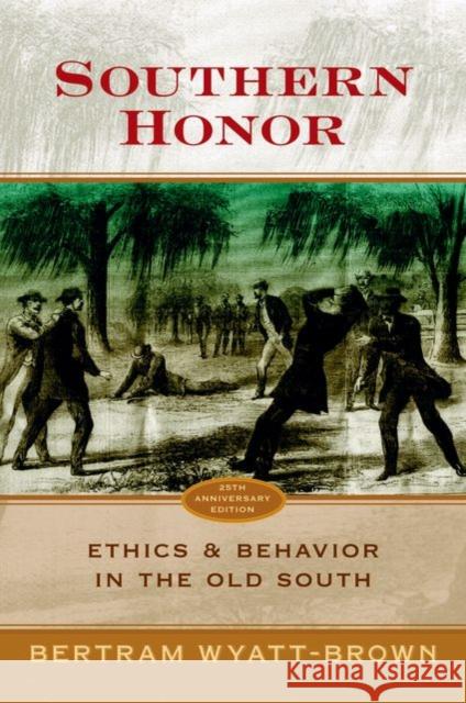 Southern Honor: Ethics and Behavior in the Old South Wyatt-Brown, Bertram 9780195325171 Oxford University Press, USA