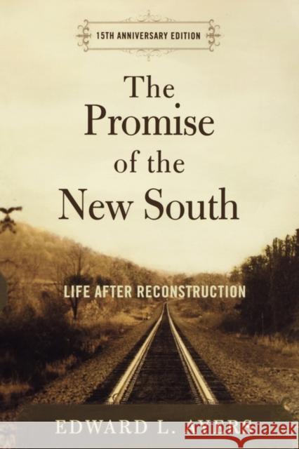The Promise of the New South: Life After Reconstruction - 15th Anniversary Edition Ayers, Edward L. 9780195326888 Oxford University Press, USA