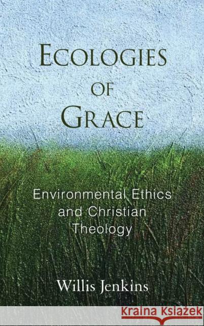 Ecologies of Grace Jenkins, Willis J. 9780195328516 Oxford University Press, USA